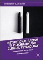 Institutional Racism In Psychiatry And Clinical Psychology: Race Matters In Mental Health (Contemporary Black History)