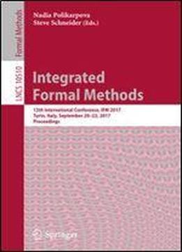 Integrated Formal Methods: 13th International Conference, Ifm 2017, Turin, Italy, September 20-22, 2017, Proceedings (lecture Notes In Computer Science)