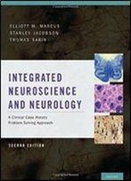 Integrated Neuroscience And Neurology: A Clinical Case History Problem Solving Approach