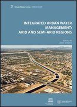 Integrated Urban Water Management: Arid And Semi-arid Regions: Unesco-ihp