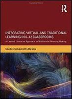 Integrating Virtual And Traditional Learning In 6-12 Classrooms: A Layered Literacies Approach To Multimodal Meaning Making