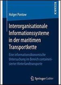 Interorganisationale Informationssysteme In Der Maritimen Transportkette: Eine Informationsokonomische Untersuchung Im Bereich Containerisierter Hinterlandtransporte