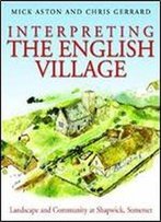 Interpreting The English Village: Landscape And Community At Shapwick, Somerset
