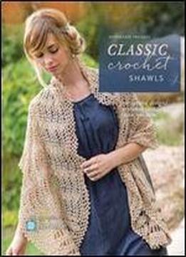 Interweave Presents Classic Crochet Shawls: 20 Free-spirited Designs Featuring Lace, Color And More
