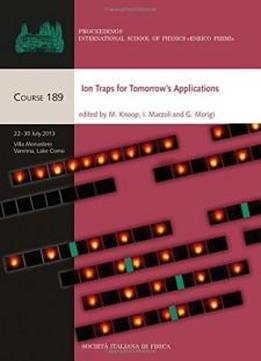 Ion Traps For Tomorrow's Applications (proceedings Of The International School Of Physics)