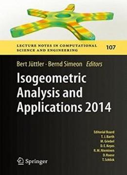 Isogeometric Analysis And Applications 2014 (lecture Notes In Computational Science And Engineering)