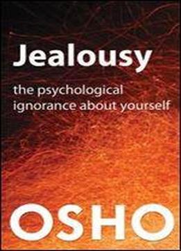Jealousy: The Psychological Ignorance About Yourself (osho Singles)