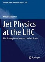 Jet Physics At The Lhc: The Strong Force Beyond The Tev Scale (Springer Tracts In Modern Physics)