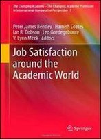 Job Satisfaction Around The Academic World (The Changing Academy The Changing Academic Profession In International Comparative Perspective)