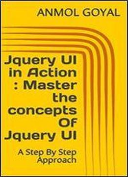 Jquery Ui In Action : Master The Concepts Of Jquery Ui: A Step By Step Approach