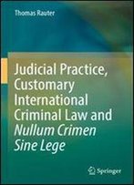 Judicial Practice, Customary International Criminal Law And Nullum Crimen Sine Lege