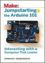 Jumpstarting The Arduino 101 - Interacting With A Computer That Learns