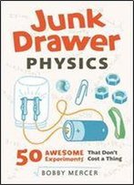Junk Drawer Physics: 50 Awesome Experiments That Don't Cost A Thing (Junk Drawer Science)