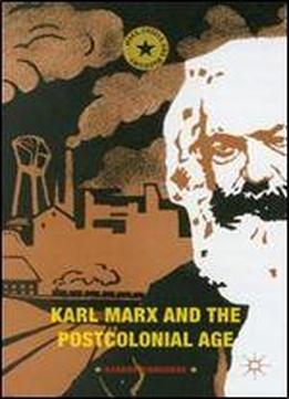 Karl Marx And The Postcolonial Age (marx, Engels, And Marxisms)