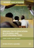 Kenyan Youth Education In Colonial And Post-Colonial Times: Joseph Kamiru Gikubu's Impact (Historical Studies In Education)