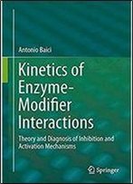 Kinetics Of Enzyme-Modifier Interactions: Selected Topics In The Theory And Diagnosis Of Inhibition And Activation Mechanisms