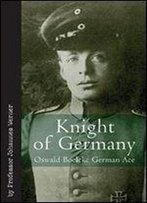 Knight Of Germany: Oswald Boelcke German Ace (Vintage Aviation Series)