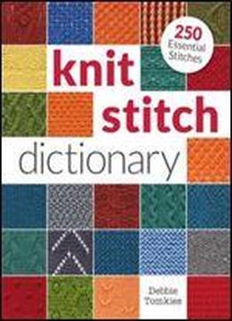 Knit Stitch Dictionary: 250 Essential Stitches