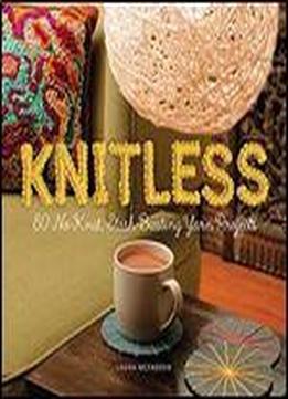 Knitless: 50 No-knit, Stash-busting Yarn Projects