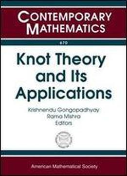 Knot Theory And Its Applications: Icts Program, Knot Theory And Its Applications, December 10-20, 2013, Iiser Mohali, India (contemporary Mathematics)