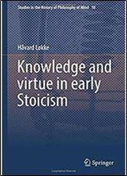 Knowledge And Virtue In Early Stoicism (studies In The History Of Philosophy Of Mind)