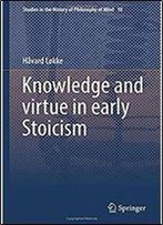 Knowledge And Virtue In Early Stoicism (Studies In The History Of Philosophy Of Mind)