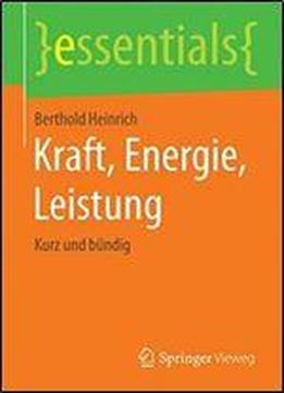 Kraft, Energie, Leistung: Kurz Und Bundig (essentials) (german Edition)
