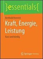 Kraft, Energie, Leistung: Kurz Und Bundig (Essentials) (German Edition)