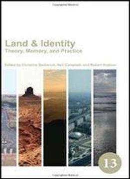 Land & Identity: Theory, Memory, And Practice (spatial Practices)