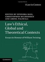 Law's Ethical, Global And Theoretical Contexts: Essays In Honour Of William Twining (Law In Context)