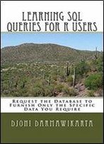 Learning Sql Queries For R Users: Request The Database To Furnish Only The Specific Data You Require