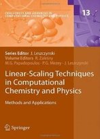 Linear-Scaling Techniques In Computational Chemistry And Physics: Methods And Applications (Challenges And Advances In Computational Chemistry And Physics)