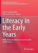 Literacy In The Early Years: Reflections On International Research And Practice (International Perspectives On Early Childhood Education And Development)