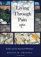 Living Through Pain: Psalms And The Search For Wholeness