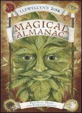 Llewellyn's 2014 Magical Almanac: Practical Magic For Everyday Living (llewellyn's Magical Almanac)