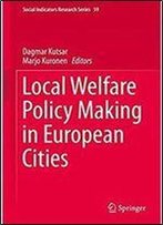 Local Welfare Policy Making In European Cities (Social Indicators Research Series)