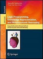 Logic Programming, Knowledge Representation, And Nonmonotonic Reasoning: Essays Dedicated To Michael Gelfond On The Occasion Of His 65th Birthday (Lecture Notes In Computer Science)
