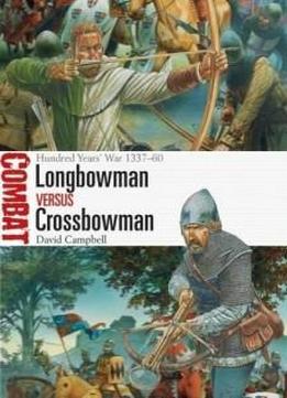 Longbowman Vs Crossbowman: Hundred Years’ War 1337–60 (combat)