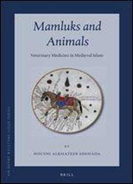 Mamluks And Animals: Veterinary Medicine In Medieval Islam (sir Henry Wellcome Asian)