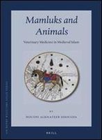 Mamluks And Animals: Veterinary Medicine In Medieval Islam (Sir Henry Wellcome Asian)