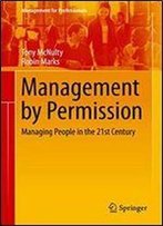Management By Permission: Managing People In The 21st Century (Management For Professionals)