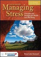 Managing Stress: Principles And Strategies For Health And Well-Being