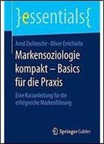 Markensoziologie Kompakt Basics Fur Die Praxis: Eine Kurzanleitung Fur Die Erfolgreiche Markenfuhrung (Essentials) (German Edition)