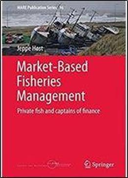 Market-based Fisheries Management: Private Fish And Captains Of Finance (mare Publication Series)