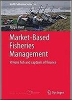 Market-Based Fisheries Management: Private Fish And Captains Of Finance (Mare Publication Series)