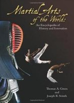 Martial Arts Of The World [2 Volumes]: An Encyclopedia Of History And Innovation