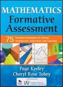 Mathematics Formative Assessment, Volume 1: 75 Practical Strategies For Linking Assessment, Instruction, And Learning (corwin Mathematics Series)
