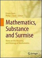 Mathematics, Substance And Surmise: Views On The Meaning And Ontology Of Mathematics
