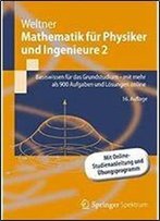 Mathematik Fur Physiker Und Ingenieure 2: Basiswissen Fur Das Grundstudium - Mit Mehr Als 900 Aufgaben Und Losungen Online (Springer-Lehrbuch)