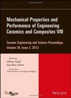 Mechanical Properties And Performance Of Engineering Ceramics And Composites Viii: Ceramic Engineering And Science Proceedings, Volume 34, Issue 2